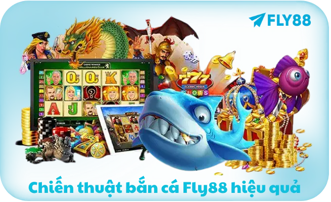 Chien thuat ban ca Fly88 hieu qua Chiến thuật bắn cá Fly88 hiệu quả