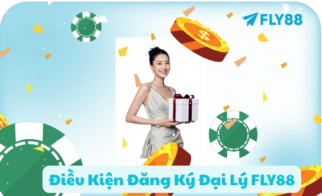 Dieu Kien Dang Ky Dai Ly FLY88 Điều Kiện Đăng Ký Đại Lý FLY88