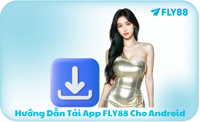 Huong Dan Tai App FLY88 Cho Android Hướng Dẫn Tải App FLY88 Cho Android