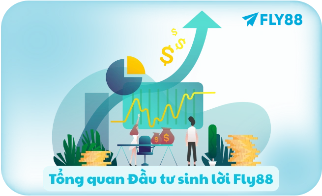 Tong quan Dau tu sinh loi Fly88 1 Tổng quan Đầu tư sinh lời Fly88